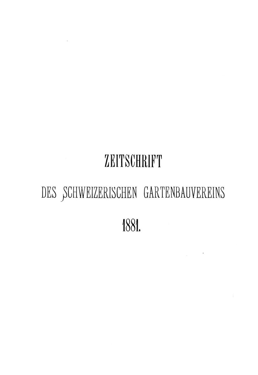E-Periodica - Zeitschrift des Schweizerischen Gartenbauvereins :  illustrirter Monatsbericht für practische Gärtnerei (1881-1881)